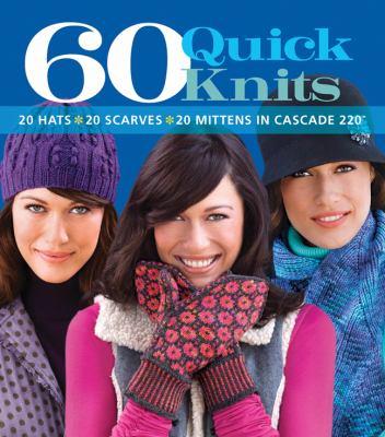 60 Quick Knits 20 Hats, Scarves & Mittens With Cascade 220