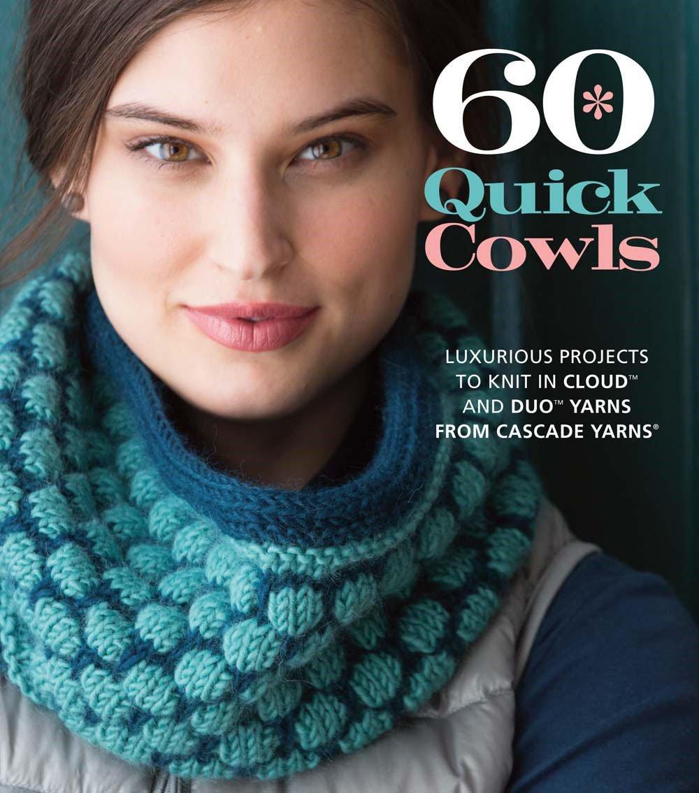 60 Quick Cowls--Knit Cowl Patterns By Cascade Yarns